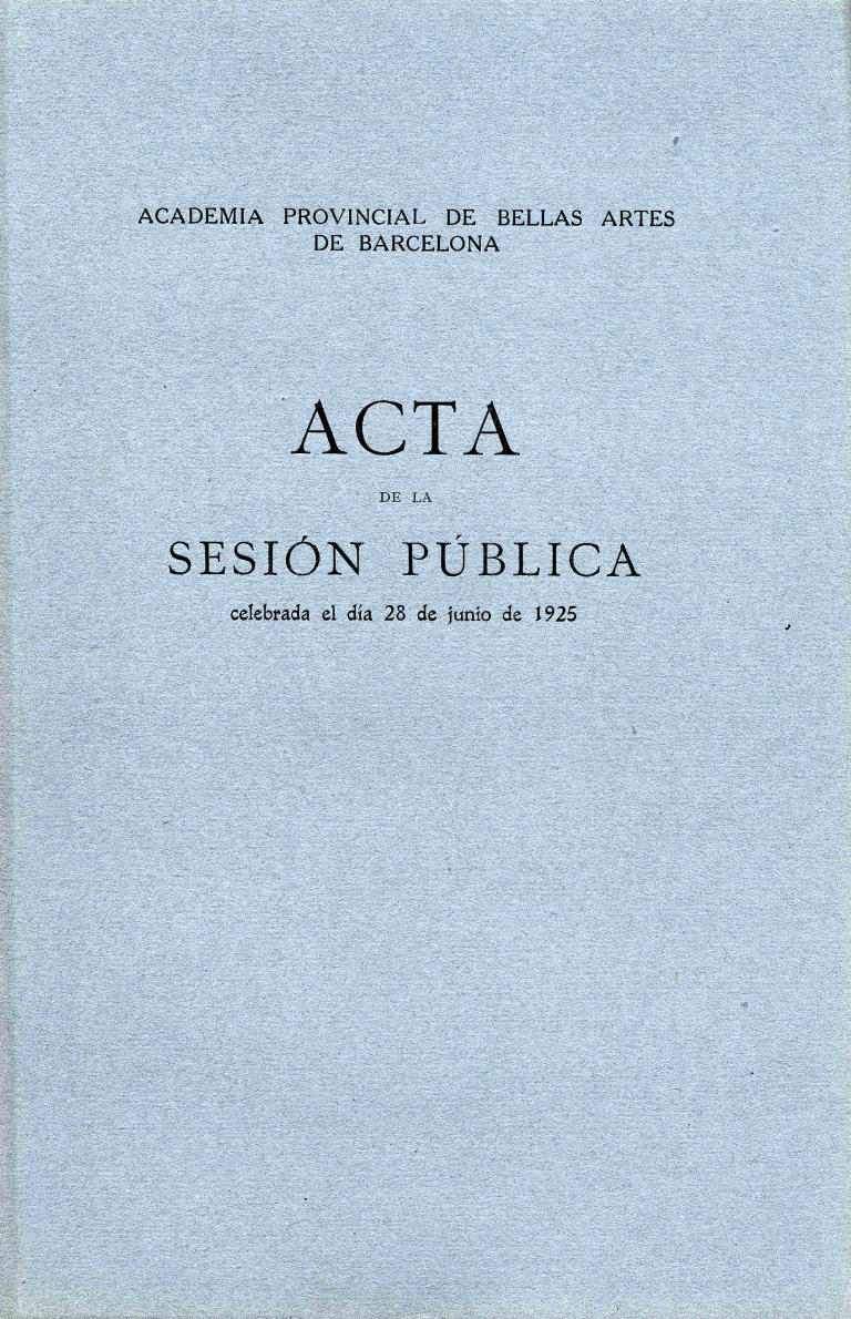 Acta de la Sesión Pública celebrada por la Academia de Bellas Artes de Barcelona del dia 28 de junio de 1925 - Acta