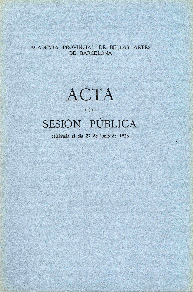 Acta de la Sesión Pública celebrada por la Academia de Bellas Artes de Barcelona del dia 27 de junio de 1926 - Acta