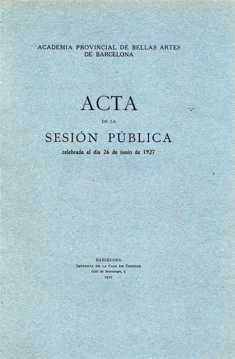 Acta de la Sesión Pública celebrada por la Academia de Bellas Artes de Barcelona del dia 26 de junio de 1927 - Acta