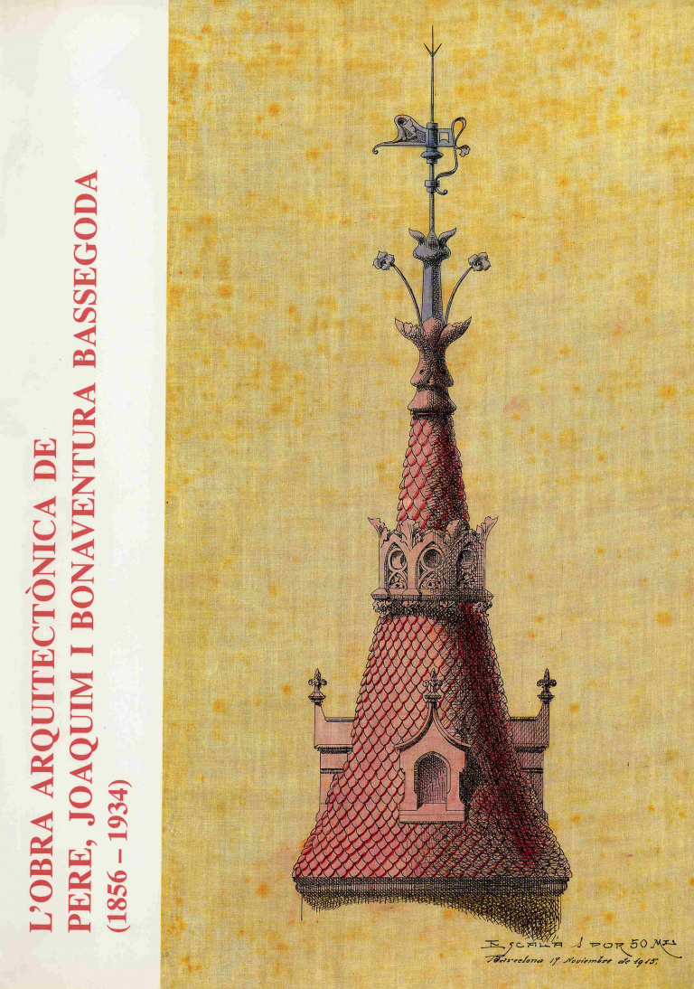 L'obra arquitectònica de Pere, Joaquim i Bonaventura Bassegoda (1856-1934) - Catàleg Bassegoda's (castellà)