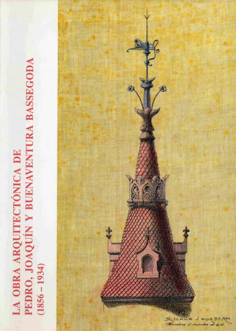 La obra arquitectónica de Pedro, Joaquín y Buenaventura Bassegoda (1856-1934) - Catàleg Bassegoda's (català)